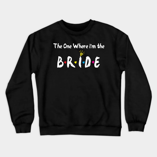 The One Where Im The Bride bride gift Crewneck Sweatshirt by Gaming champion